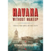 Havana Without Makeup: Inside the Soul of the City - Paperback