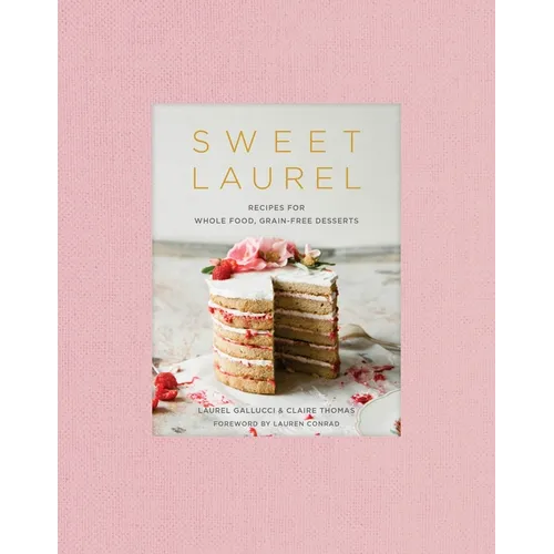 Sweet Laurel: Recipes for Whole Food, Grain-Free Desserts: A Baking Book - Hardcover