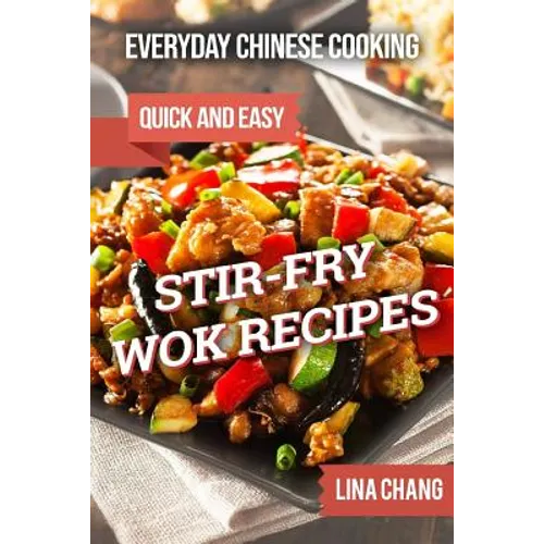 Everyday Chinese Cooking: Quick and Easy Stir-Fry Wok Recipes - Paperback