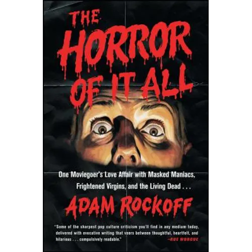 Horror of It All: One Moviegoer's Love Affair with Masked Maniacs, Frightened Virgins, and the Living Dead... - Paperback