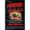 Horror of It All: One Moviegoer's Love Affair with Masked Maniacs, Frightened Virgins, and the Living Dead... - Paperback