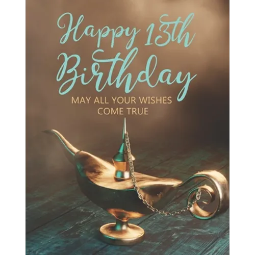 Happy 13th Birthday: May All Your Wishes Come True - Paperback