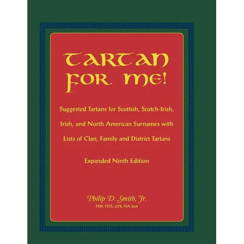Tartan for Me! Suggested Tartans for Scottish, Scotch-Irish, Irish, and North American Surnames with Lists of Clan, Family, and District Tartans. Expa - Paperback