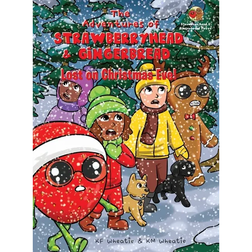 The Adventures of Strawberryhead & Gingerbread-Lost on Christmas Eve!: A tale of faith, courage, friendship, and joy all bundled up in the discovery o - Hardcover