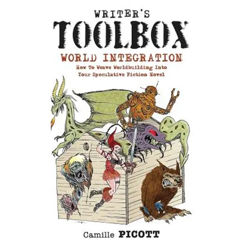 Writer's Toolbox WORLD INTEGRATION How to Weave Worldbuilding into Your Speculative Fiction Novel - Paperback