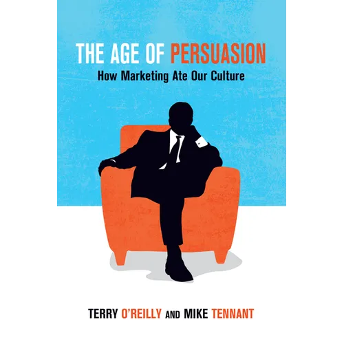 The Age of Persuasion: How Marketing Ate Our Culture - Paperback