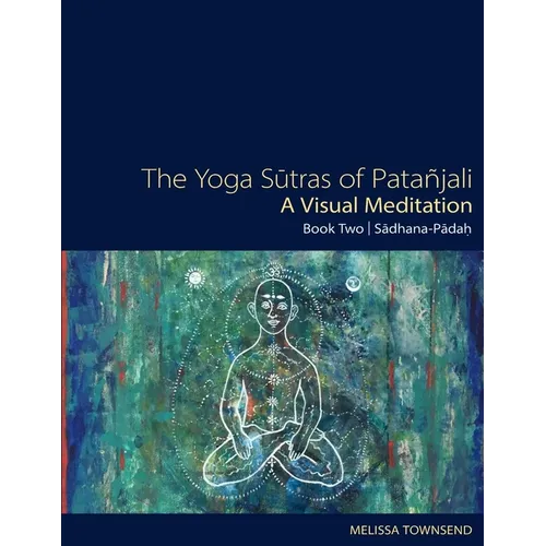 The Yoga Sutras of Patanjali - A Visual Meditation: Book Two: Sadhana Padah - Paperback