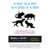 A Rat Is a Pig Is a Dog Is a Boy: The Human Cost of the Animal Rights Movement - Paperback