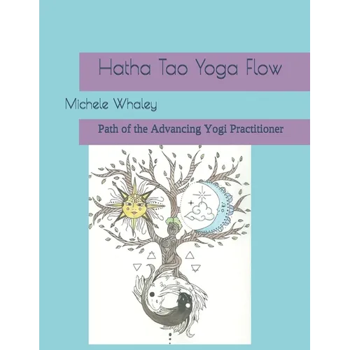 Hatha Tao Yoga Flow: Path of the Advancing Yogi Practitioner - Paperback