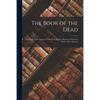 The Book of the Dead; Facsimile of the Papyrus of Ani in the British Museum. Printed by Order of the Trustees - Paperback