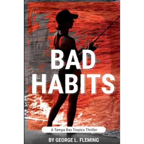 Bad Habits: A Tampa Bay Tropics Thriller - Paperback