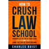 How to Crush Law School: Graduate at the Top of Your Class and Land the Job of Your Dreams - Paperback