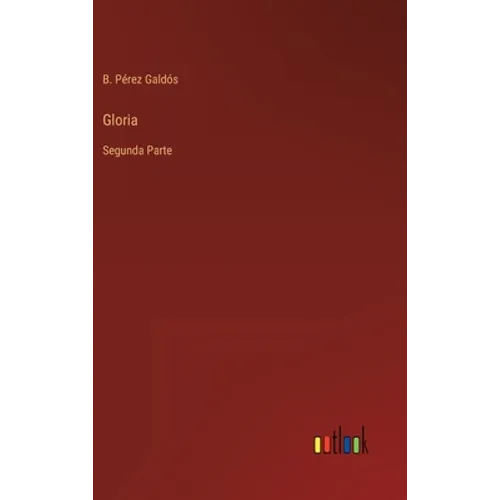 Gloria: Segunda Parte - Hardcover