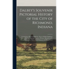 Dalbey's Souvenir Pictorial History of the City of Richmond, Indiana: Containing a Historical Sketch; Views of Public Buildings, School Houses, Church - Hardcover