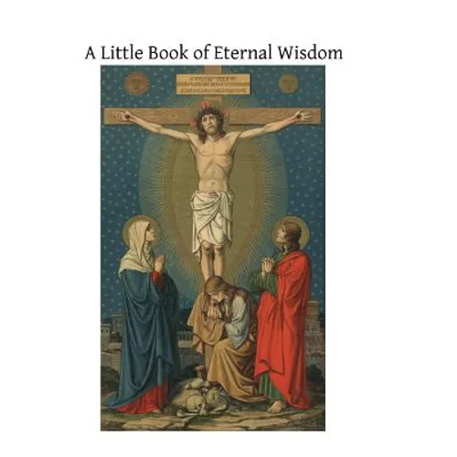 A Little Book of Eternal Wisdom: To Which is Added the 'Parable of the Pilgrim' by Walter Hilton - Paperback