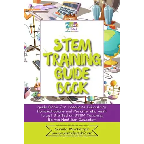 STEM Training Guide Book: Guide book for teachers, educators, homeschoolers and parents who want to get started on STEM teaching - Paperback