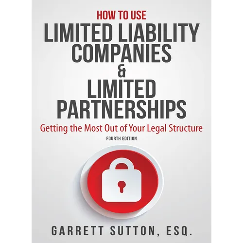 How to Use Limited Liability Companies & Limited Partnerships: Getting the Most Out of Your Legal Structure - Paperback
