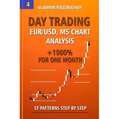 Day Trading EUR/USD, M5 Chart Analysis +1000% for One Month ST Patterns Step by Step - Paperback