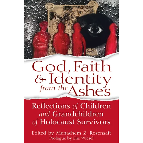 God, Faith & Identity from the Ashes: Reflections of Children and Grandchildren of Holocaust Survivors - Hardcover