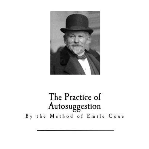 The Practice of Autosuggestion: By the Method of Emile Coue - Paperback