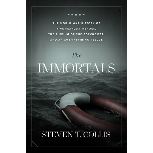The Immortals: The World War II Story of Five Fearless Heroes, the Sinking of the Dorchester, and an Awe-Inspiring Rescue - Hardcover