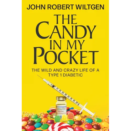The Candy In My Pocket: The Wild and Crazy Life of a Type 1 Diabetic - Paperback