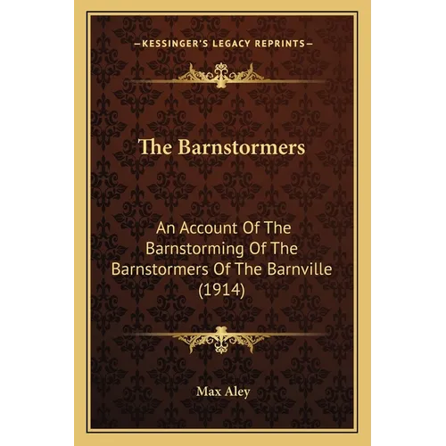 The Barnstormers: An Account Of The Barnstorming Of The Barnstormers Of The Barnville (1914) - Paperback