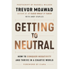 Getting to Neutral: How to Conquer Negativity and Thrive in a Chaotic World - Paperback