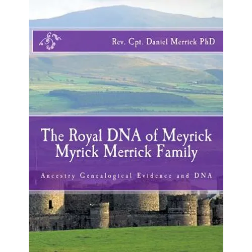 The Royal DNA of Meyrick Myrick Merrick Family: Ancestry Genealogical Evidence and DNA - Paperback