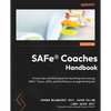 SAFe(R) Coaches Handbook: Proven tips and techniques for launching and running SAFe(R) Teams, ARTs, and Portfolios in an Agile Enterprise - Paperback