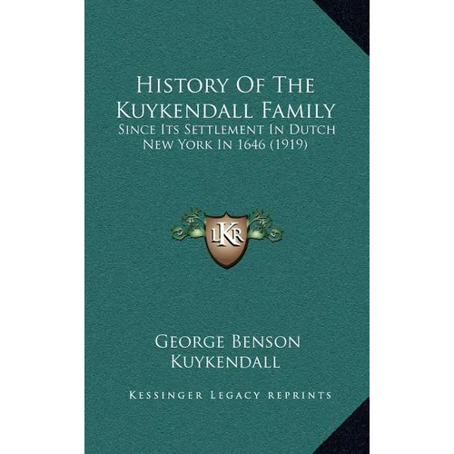History Of The Kuykendall Family: Since Its Settlement In Dutch New York In 1646 (1919) - Hardcover