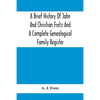 A Brief History Of John And Christian Fretz And A Complete Genealogical Family Register: With Biographies Of Their Descendants From The Earliest Avail - Paperback