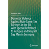 Domestic Violence Against Male Same-Sex Partners in the EU with Special Reference to Refugee and Migrant Gay Men in Germany - Paperback