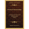 Practical Salesmanship: A Treatise On The Art Of Selling Goods (1911) - Paperback