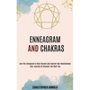 Enneagram and Chakras: Your Journey to Discover the Best You (Earn the Enneagram to Help Yourself and Improve Your Relationships) - Paperback