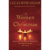 The Women of Christmas: Experience the Season Afresh with Elizabeth, Mary, and Anna - Hardcover