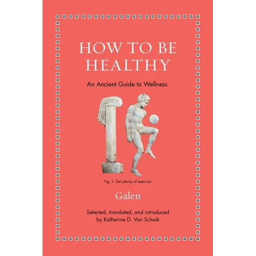 How to Be Healthy: An Ancient Guide to Wellness - Hardcover