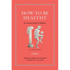 How to Be Healthy: An Ancient Guide to Wellness - Hardcover