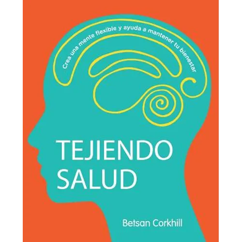 Tejiendo Salud: Crea una mente flexible y ayuda a mantener tu bienestar - Paperback