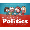 These Are My Friends on Politics: A Children's Book for Adults Who Occasionally Behave Like Kids - Hardcover