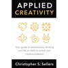 Applied Creativity: Your guide to revolutionary thinking and the six skills to unlock your creative potential. - Paperback