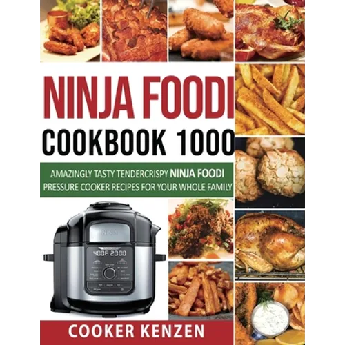 Ninja Foodi Cookbook 1000: Amazingly Tasty Tendercrispy Ninja Foodi Pressure Cooker Recipes for Your Whole Family - Paperback