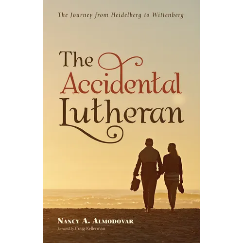 The Accidental Lutheran: The Journey from Heidelberg to Wittenberg - Paperback