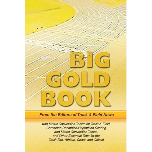 Track & Field News' Big Gold Book: Metric Conversion Tables for Track & Field, Combined Decathlon/Heptathlon Scoring and Metric Conversion Tables, and - Paperback
