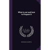 What to eat and how to Prepare It - Hardcover