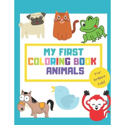 My First Coloring Book Animals: Fun Children's Activity Coloring Books for Toddlers and Kids ages +1 - Simple Pictures to Learn Color and Paint - Idea - Paperback