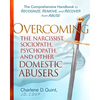 Overcoming the Narcissist, Sociopath, Psychopath, and Other Domestic Abusers: The Comprehensive Handbook to Recognize, Remove, and Recover from Abuse - Hardcover