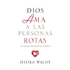 Dios AMA a Las Personas Rotas: Y a Las Que Pretenden No Estarlo = God Loves Broken People - Paperback