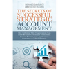The Secrets of Successful Strategic Account Management: How Industrial Sales Organizations Can Boost Revenue Growth and Profitability, Prevent Revenue - Paperback