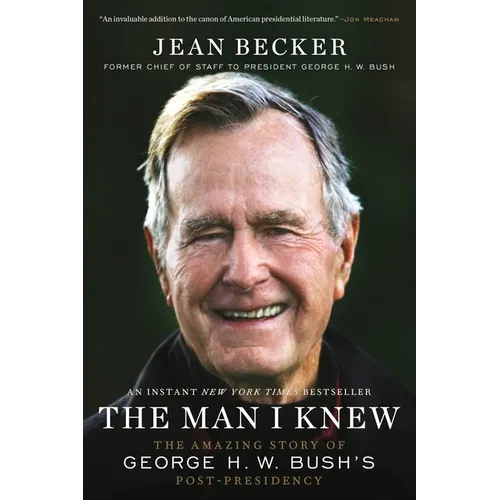 The Man I Knew: The Amazing Story of George H. W. Bush's Post-Presidency - Paperback